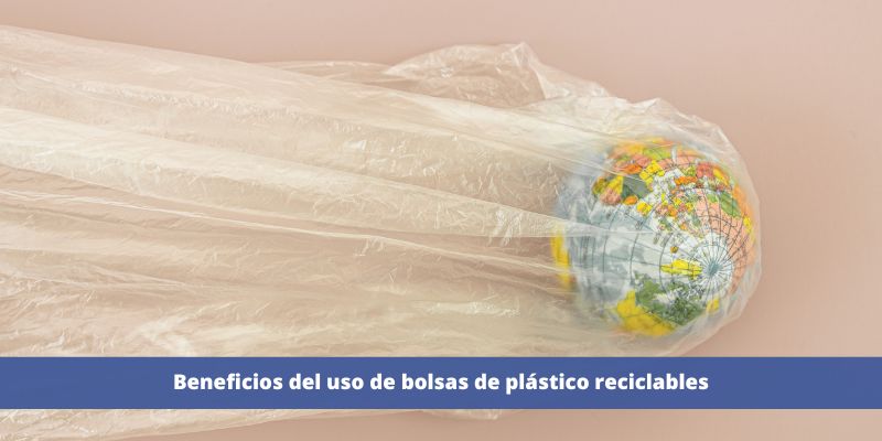 Beneficios del uso de bolsas de plástico reciclables